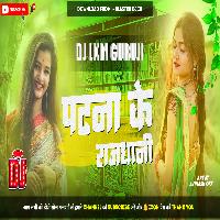 Patna Ke Rajdhani Remix 2024 -- Dj King Lkm Guruji 